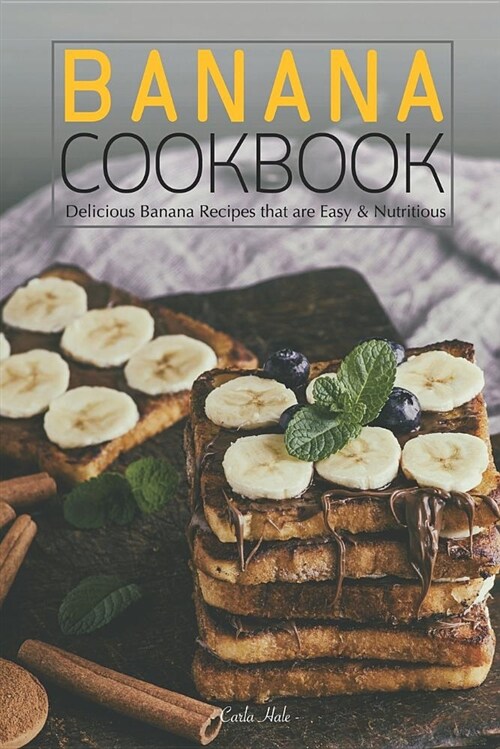 Banana Cookbook: Delicious Banana Recipes That Are Easy & Nutritious (Paperback)