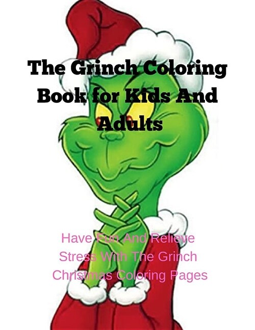 The Grinch Coloring Book for Kids and Adults: Have Fun and Relieve Stress with the Grinch Christmas Coloring Pages (Paperback)