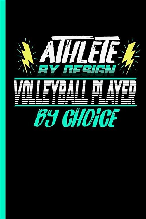 Athlete by Design Volleyball Player by Choice: Notebook & Journal W/ Bullets or Diary for Volleyball Sports Lovers - Take Your Notes or Gift It to Bud (Paperback)