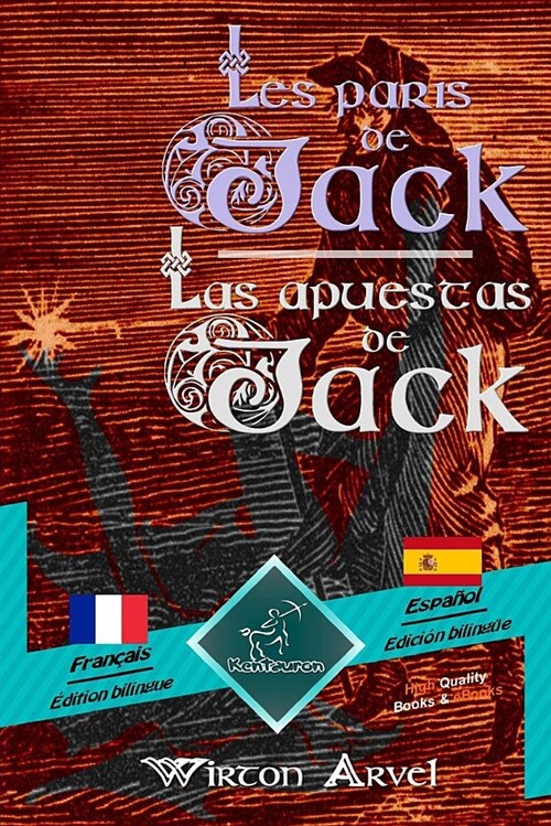 Les Paris de Jack (Un Conte Celtique) - Las Apuestas de Jack (Un Cuento Celta): Bilingue Avec Le Texte Parall?e - Textos Biling?s En Paralelo: Fran? (Paperback)