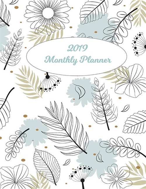 2019 Monthly Planner: Floral Cover. 12 Months Calendar and Journal Planner Schedule Organizer.Appointment Notebook Time Management Planning. (Paperback)