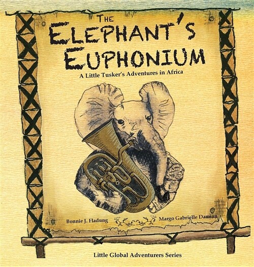 The Elephants Euphonium: A Little Tuskers Adventures in Africa (Hardcover)