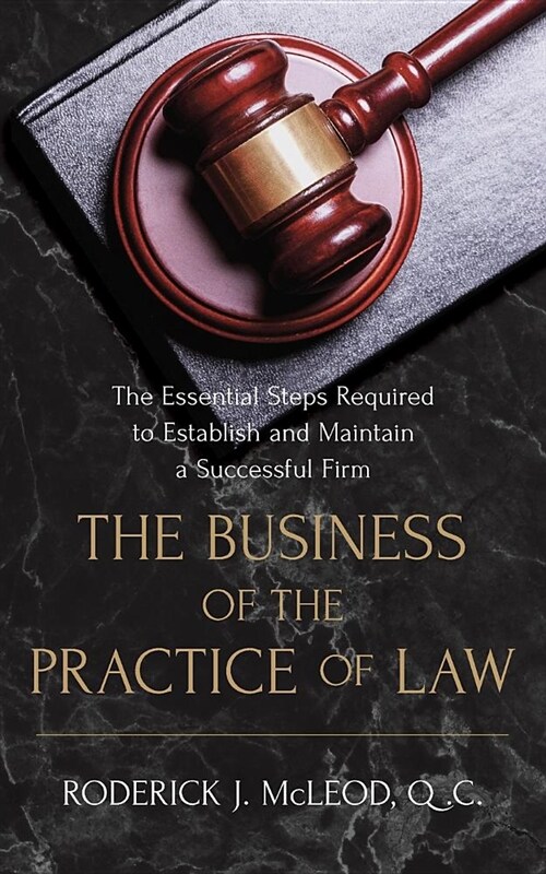 The Business of the Practice of Law: The Essential Steps Required to Establish and Maintain a Successful Firm (Paperback)