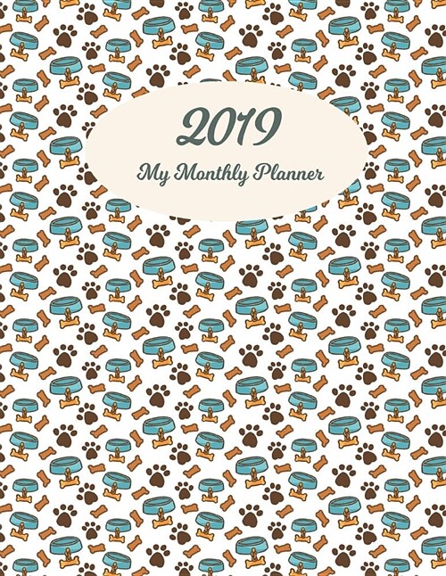 2019 My Monthly Planner: Funny Dog Pattern Design Cover. 12 Months Calendar and Journal Planner. Time Management Planner. (Paperback)