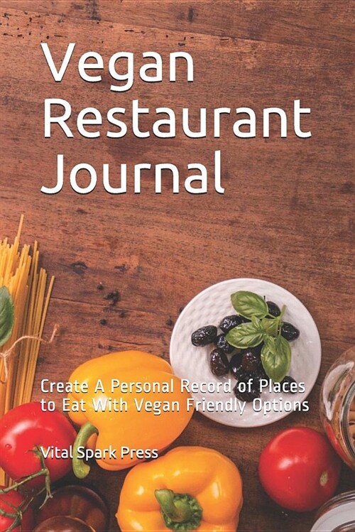 Vegan Restaurant Journal: Create a Personal Record of Places to Eat with Vegan Friendly Options (Paperback)