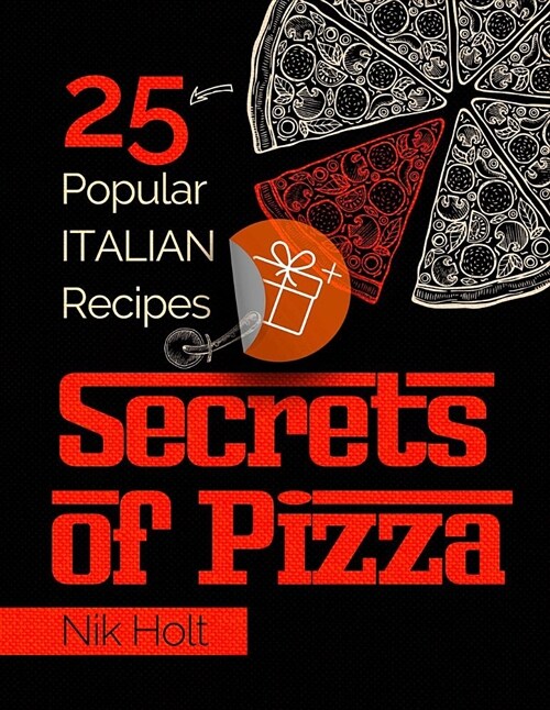 Secrets of Pizza: 25 Popular Italian Recipes (Paperback)