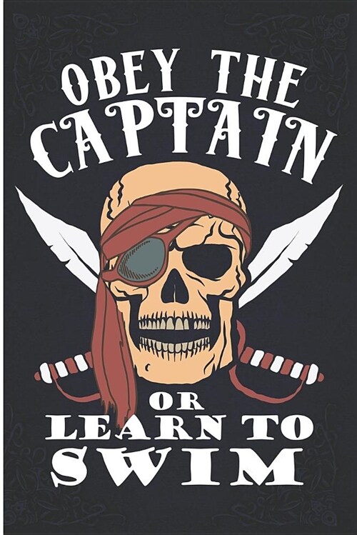 Obey the Captain or Learn to Swim: Funny Pirate Party Halloween Blank Lined Note Book (Paperback)