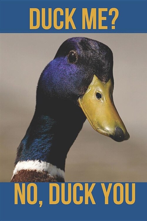 Duck Me? No, Duck You: Blank Line Journal (Paperback)