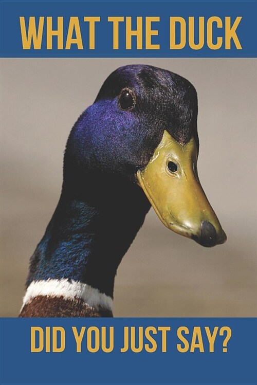 What the Duck Did You Just Say?: Blank Line Journal (Paperback)