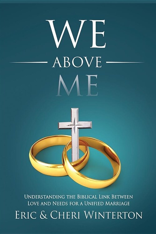 We Above Me: Understanding the Biblical Link Between Love and Needs for a Unified Marriage (Paperback)