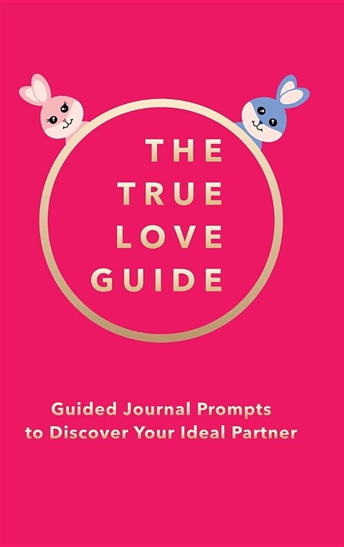 The True Love Guide: Guided Journal Prompts to Discover Your Ideal Partner (Hardcover)