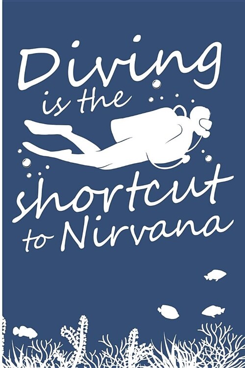 Diving Is the Short Cut to Nirvana: Snorkeling Ocean Diving Blank Lined Note Book (Paperback)