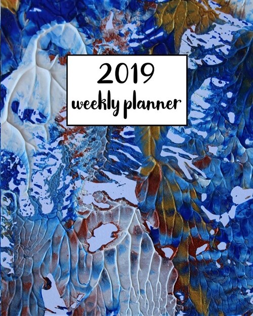 2019 Weekly Planner: Daily Weekly Monthly Calendar Schedule Organizer Journal Notebook Planner with to Do & Notes Abstract Watercolor Desig (Paperback)
