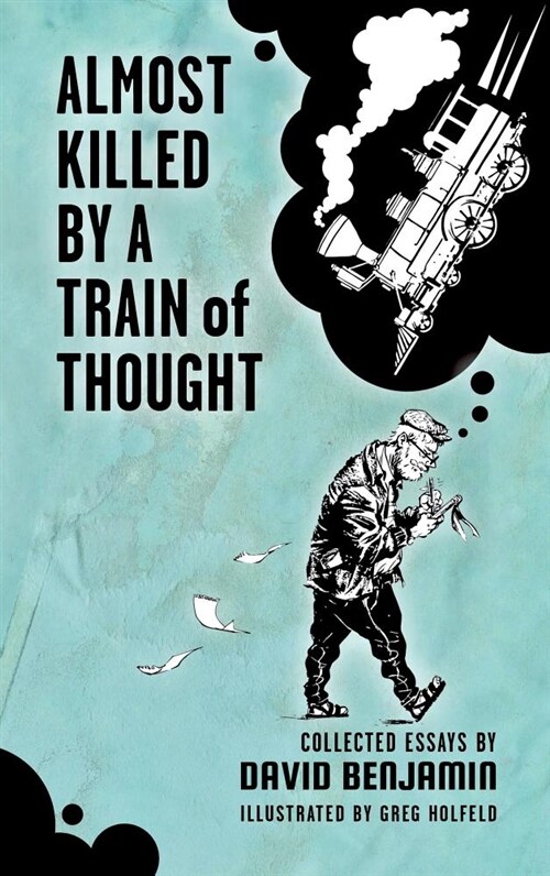 Almost Killed by a Train of Thought: Collected Essays by David Benjamin (Paperback)