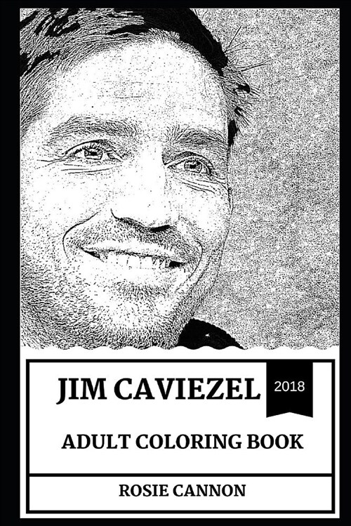 Jim Caviezel Adult Coloring Book: Legendary Jesus Christ from Passion of the Christ Actor and Count Monte Cristo Star, Hot Model and Cultural Icon Ins (Paperback)