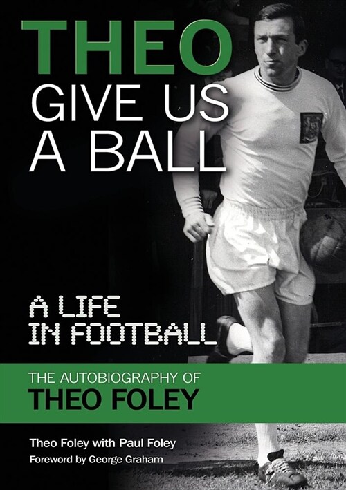 Theo Give Us a Ball: A Life in Football (Paperback)