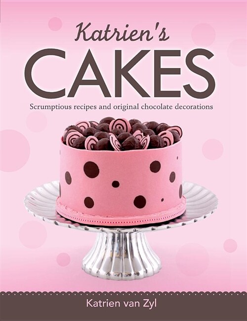 Katriens Cakes: Scrumptious Recipes and Original Chocolate Decorations (Paperback)