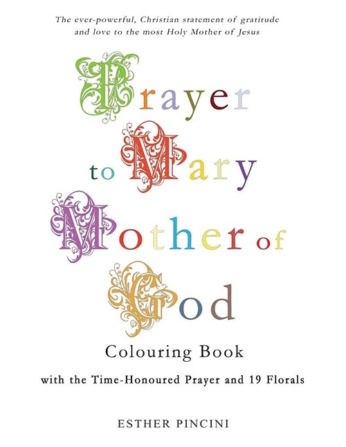 Prayer to Mary Mother of God Colouring Book with the Time-Honoured Prayer and 19 Florals (Paperback)