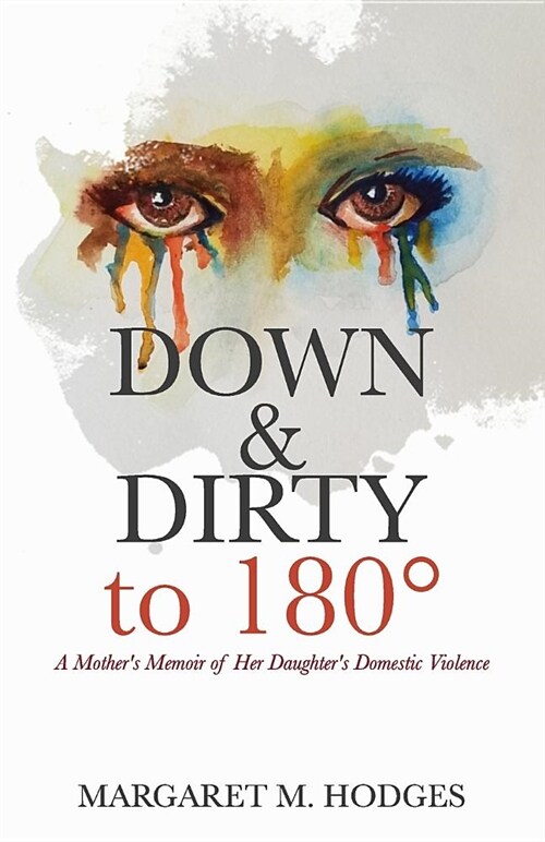 Down & Dirty to 180? A Mothers Memoir of Her Daughters Domestic Violence (Paperback)