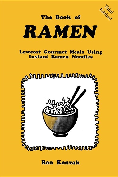 The Book of Ramen: Lowcost Gourmet Meals Using Instant Ramen Noodles (Paperback, 3)