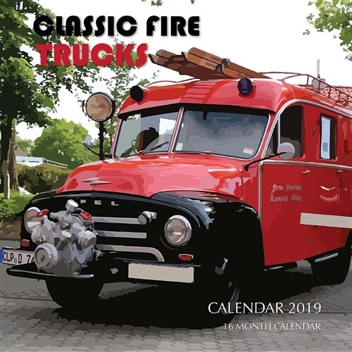 Classic Fire Trucks Calendar 2019: 16 Month Calendar (Paperback)