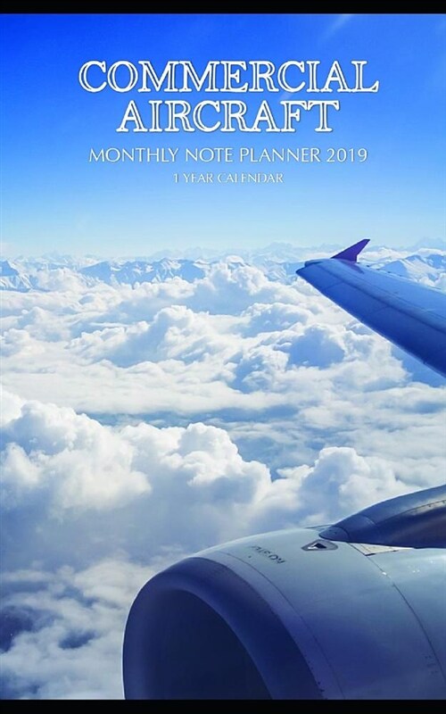 Commercial Aircraft Monthly Note Planner 2019 1 Year Calendar (Paperback)