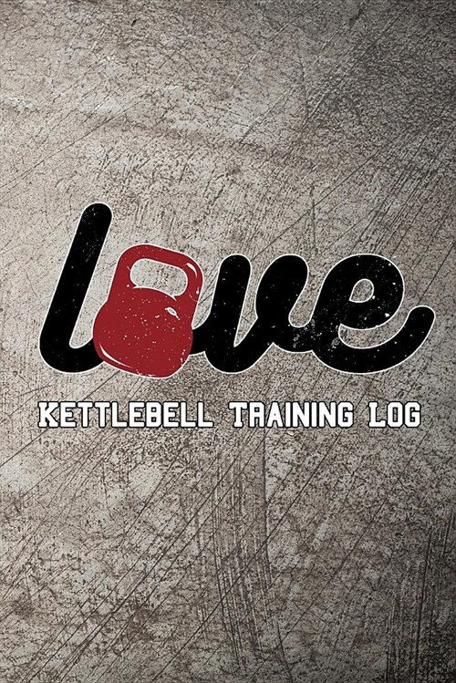 Love Kettlebell Training Log: Keep Track of Your Workout Progress (Paperback)