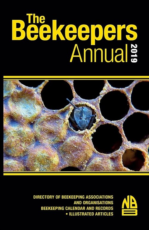 The Beekeepers Annual 2019: Directory of Beekeeping Associations and Organisations Beekeeping Calendar and Records - Illustrated Articles (Paperback)