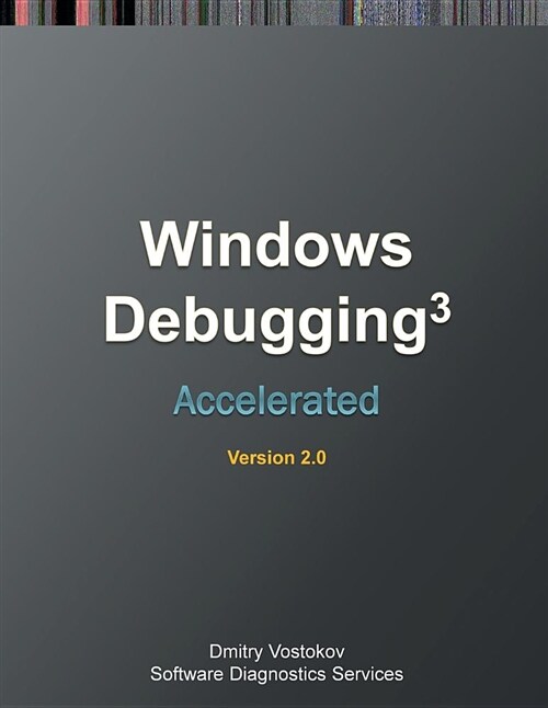 Accelerated Windows Debugging 3: Training Course Transcript and Windbg Practice Exercises, Second Edition (Paperback, 2)