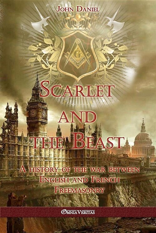 Scarlet and the Beast I: A History of the War Between English and French Freemasonry (Paperback)