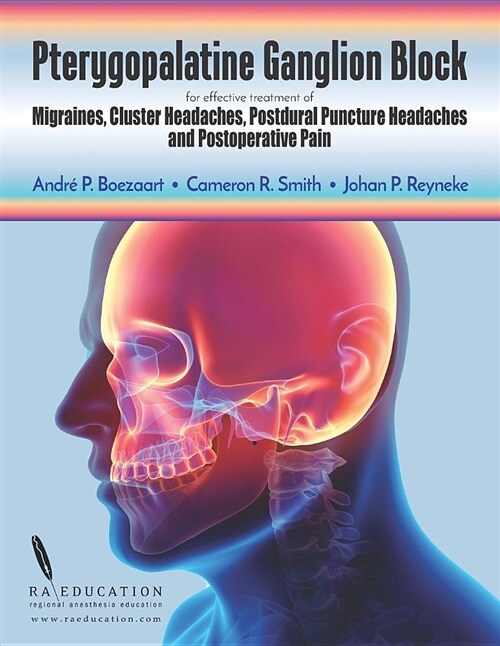 Pterygopalatine Ganglion Block: For Effective Treatment of Migraine, Cluster Headache, Postdural Puncture Headache & Postoperative Pain (Paperback)