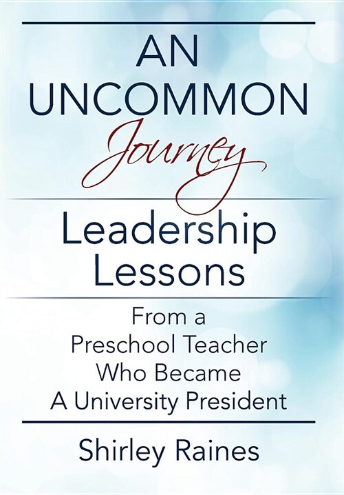 An Uncommon Journey: Leadership Lessons from a Preschool Teacher Who Became a University President (Hardcover)