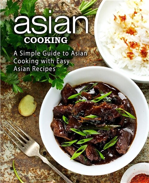 Asian Cooking: A Simple Guide to Asian Cooking with Easy Asian Recipes (Paperback)