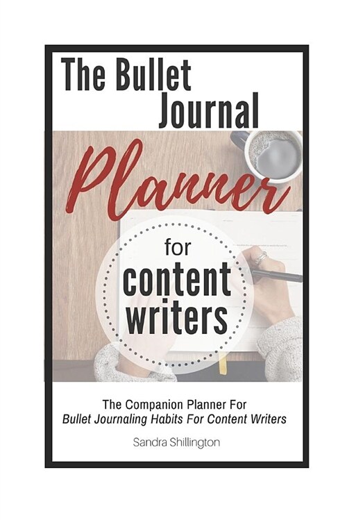 The Bullet Journal Planner for Content Writers: The Companion to Bullet Journaling Habits for Content Writers (Paperback)