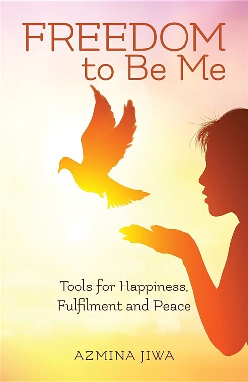 Freedom to Be Me: Tools for Happiness, Fulfilment and Peace (Paperback)