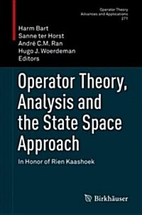 Operator Theory, Analysis and the State Space Approach: In Honor of Rien Kaashoek (Hardcover, 2018)