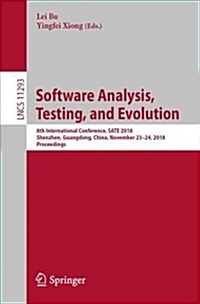 Software Analysis, Testing, and Evolution: 8th International Conference, Sate 2018, Shenzhen, Guangdong, China, November 23-24, 2018, Proceedings (Paperback, 2018)