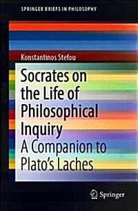 Socrates on the Life of Philosophical Inquiry: A Companion to Platos Laches (Paperback, 2018)