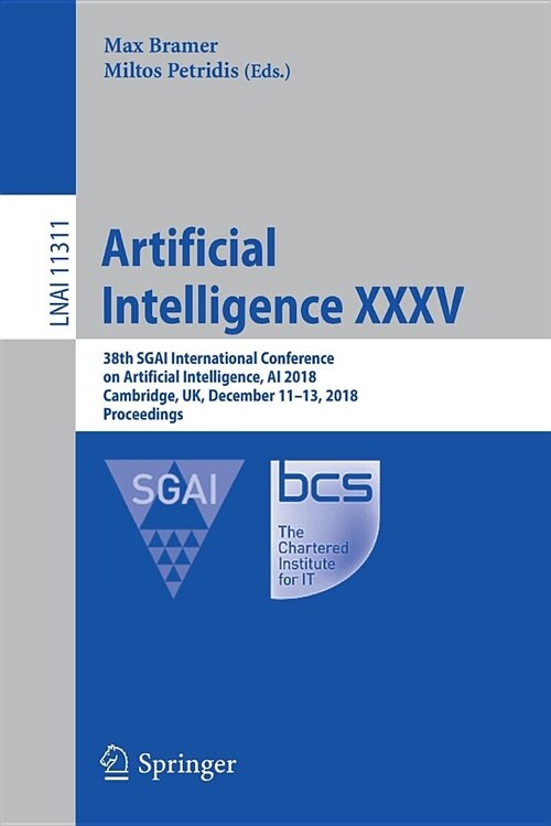 Artificial Intelligence XXXV: 38th Sgai International Conference on Artificial Intelligence, AI 2018, Cambridge, Uk, December 11-13, 2018, Proceedin (Paperback, 2018)