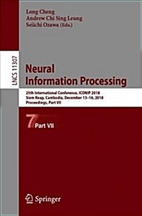 Neural Information Processing: 25th International Conference, Iconip 2018, Siem Reap, Cambodia, December 13-16, 2018, Proceedings, Part VII (Paperback, 2018)