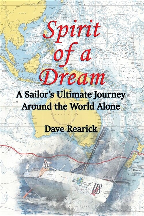 Spirit of a Dream: A Sailors Ultimate Journey Around the World Alone (Paperback)