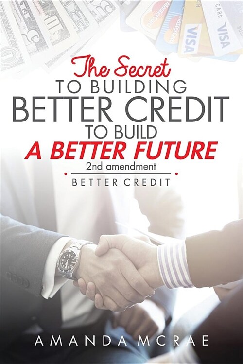 Better Credit: The Secret to Building Better Credit to Build a Better Future (Paperback)