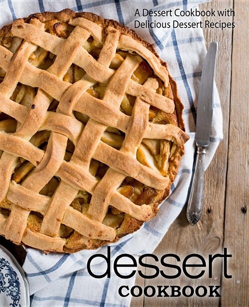 Dessert Cookbook: A Dessert Cookbook with Delicious Dessert Recipes (Paperback)