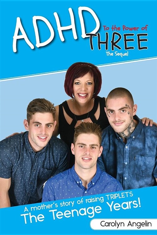 ADHD to the Power of Three - The Sequel: A Mothers Story of Raising Triplets - The Teenage Years! (Paperback)