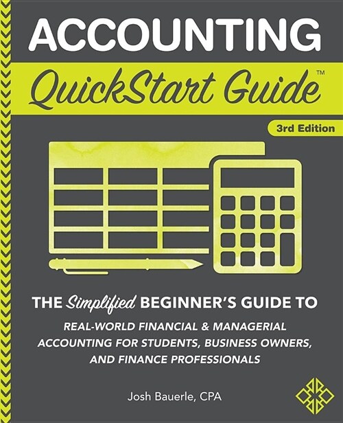 Accounting QuickStart Guide: The Simplified Beginners Guide to Financial & Managerial Accounting for Students, Business Owners and Finance Profess (Paperback, 3)
