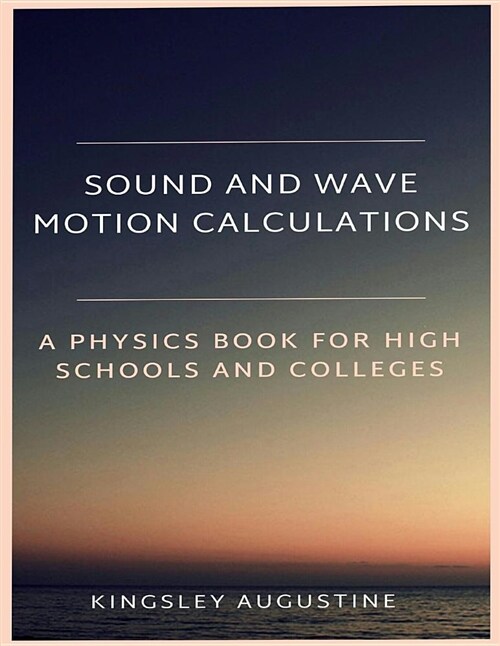 Sound and Wave Motion Calculations: A Physics Book for High Schools and Colleges (Paperback)
