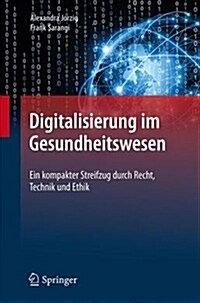 Digitalisierung Im Gesundheitswesen: Ein Kompakter Streifzug Durch Recht, Technik Und Ethik (Hardcover, 1. Aufl. 2020)