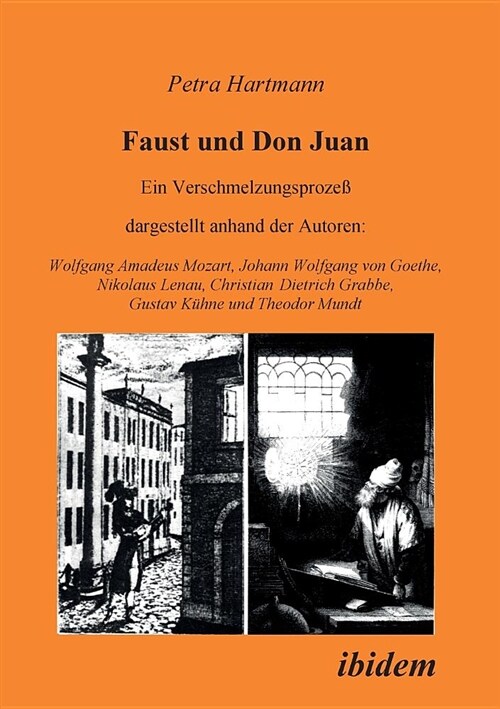 Faust Und Don Juan. Ein Verschmelzungsprozess, Dargestellt Anhand Der Autoren: Wolfgang Amadeus Mozart, Johann Wolfgang Von Goethe, Nikolaus Lenau, Ch (Paperback)