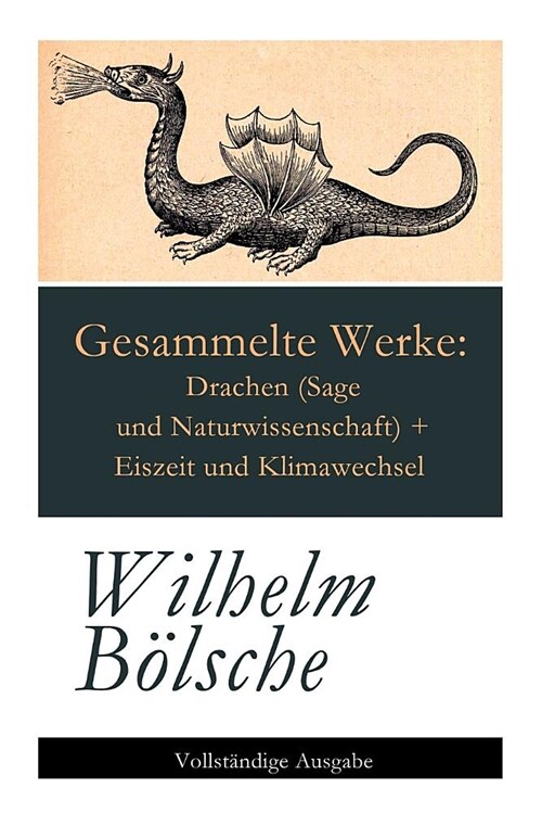 Gesammelte Werke: Drachen (Sage Und Naturwissenschaft) + Eiszeit Und Klimawechsel (Paperback)