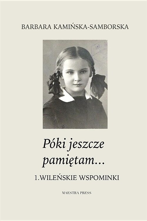 Poki Jeszcze Pamietam...: Wilenskie Wspominki (Paperback)